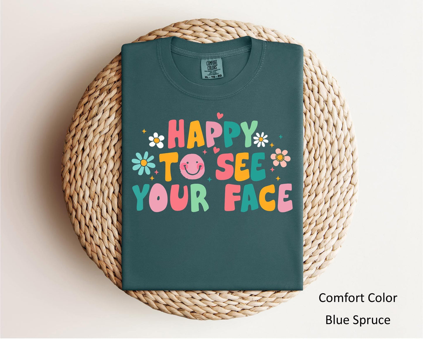 “Happy To See Your Face” Tee