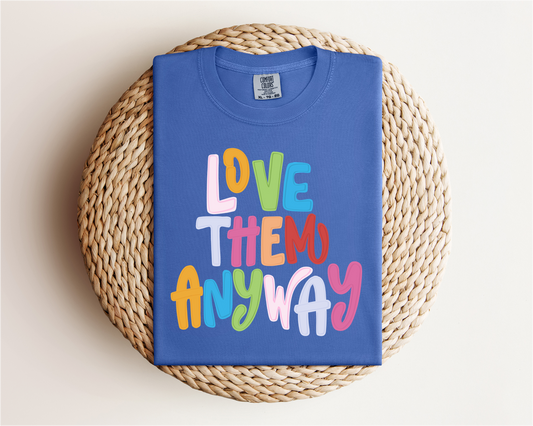"Love Them Anyway" Tee