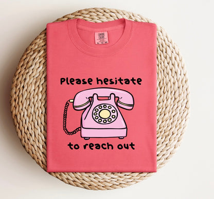 Please Hesitate to Reach Out Tee