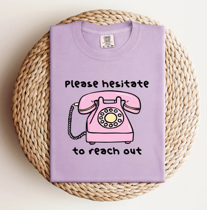 Please Hesitate to Reach Out Tee