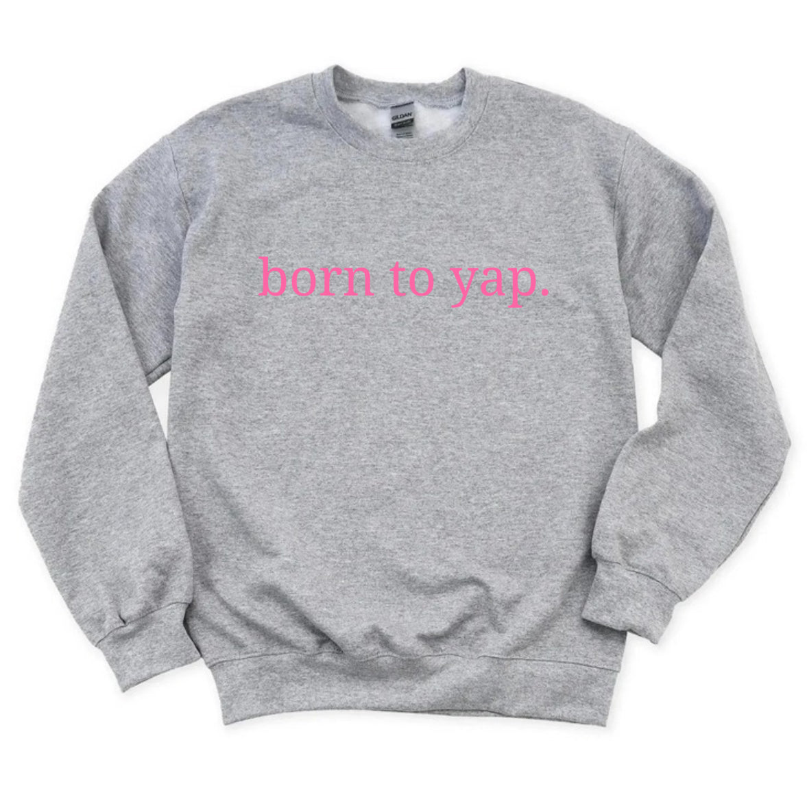 “Born to yap.” Sweatshirt