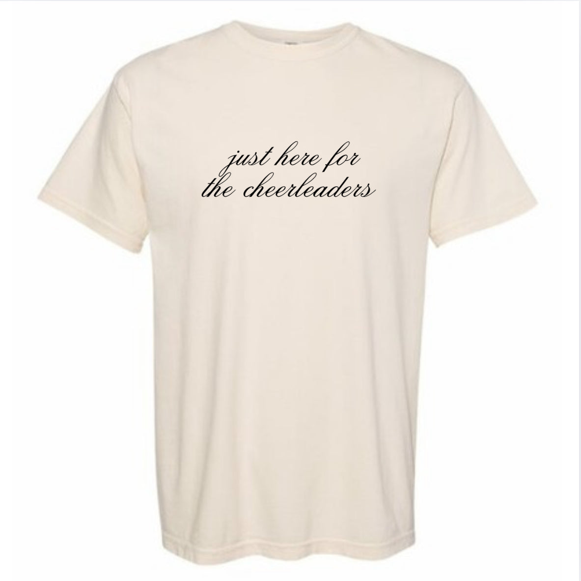 “Just here for the Cheerleaders” Tee
