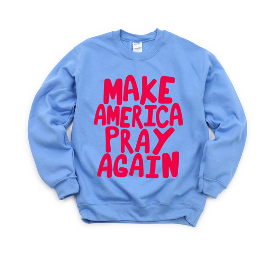 “Make America Pray Again” Sweatshirt