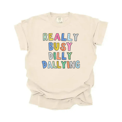 “Really Busy Dilly Dallying” Tee