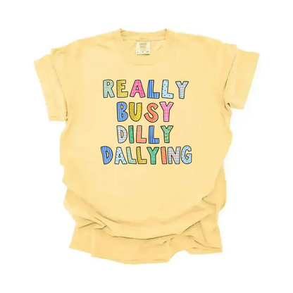 “Really Busy Dilly Dallying” Tee