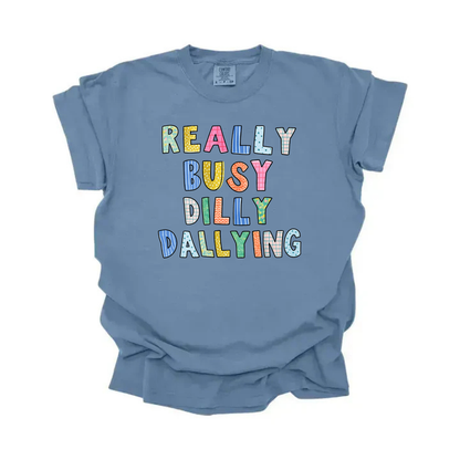 “Really Busy Dilly Dallying” Tee