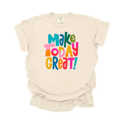 “Make Today Great” Tee