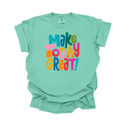 “Make Today Great” Tee