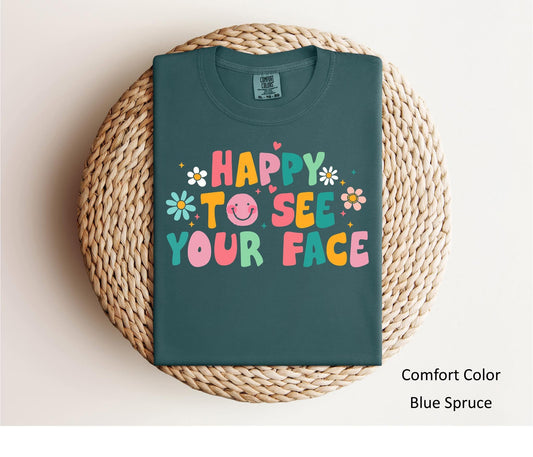 “Happy To See Your Face” Tee