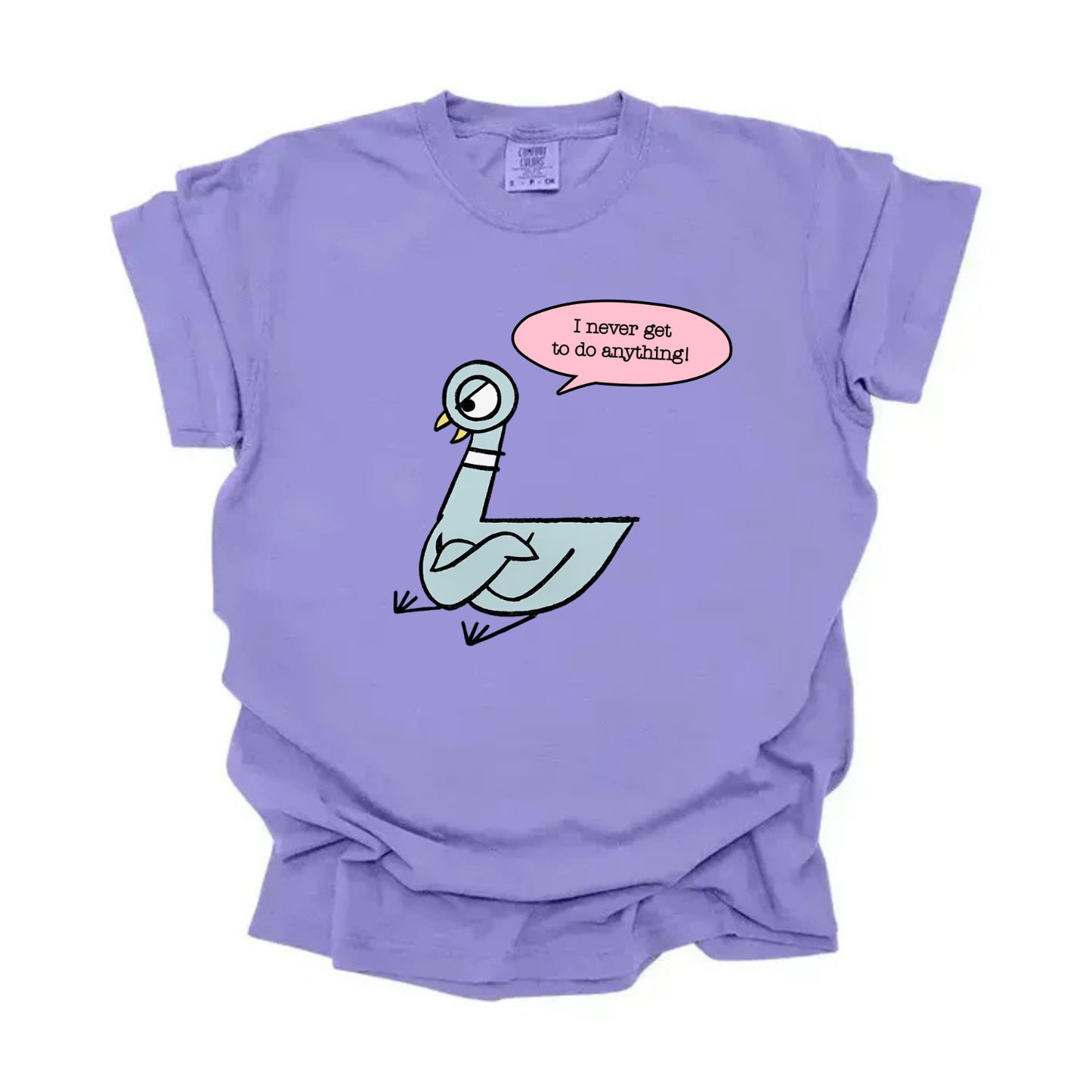 “I never get to do anything” Pigeon Tee